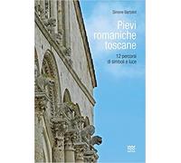 Bartolini,Simone. - Pievi romaniche toscane. 12 percorsi di simboli e luce.