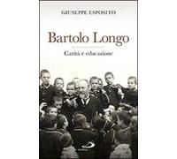 Bartolo Longo. Carità e educazione