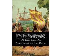 Bartolome De Las Ca Brevisima relacion de la destruccion de las ind (Tascabile)