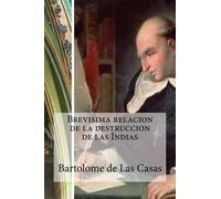 Bartolome de Las Ca Brevisima relacion de la destruccion de las Ind (Tascabile)