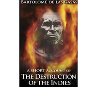 Bartolome De Las Cas A Short Account of the Destruction of the Indi (Tascabile)