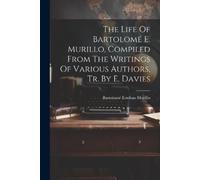 Bartolomé Esteb The Life Of Bartolomé E. Murillo, Compiled From The (Tascabile)