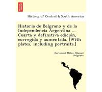 Bartolomé Mitr Historia de Belgrano y de la Independencia Argentina (Tascabile)