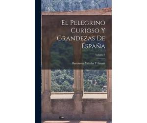 Bartolomé Villalba Y Estañá Estañá El Pelegrino Curioso Y Gra (Copertina rigida)
