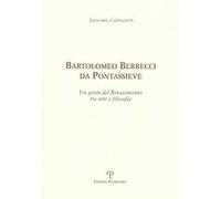 Bartolomeo Berrecci da Pontassieve. Un genio del rinascimento tra arte e filosofia