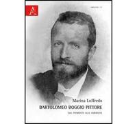 Bartolomeo Boggio pittore. Dal Piemonte alle Americhe. Ediz. illustrata