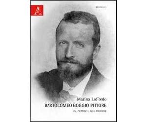 Bartolomeo Boggio pittore. Dal Piemonte alle Americhe. Ediz. illustrata