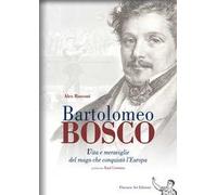 Bartolomeo Bosco. Vita e meraviglie del mago che conquistò l'Europa