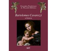 Bartolomeo Cavarozzi a Genova. Catalogo della mostra (Milano, 6 dicembre 2017-8 aprile 2018). Ediz. illustrata