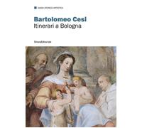 Bartolomeo Cesi. Itinerari a Bologna - 2025 - Silvana (Guide)