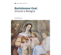 Bartolomeo Cesi. Itinerari a Bologna. Ediz. a colori