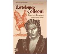 Bartolomeo Colleoni. L'uomo l'anima