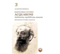 Bartolomeo Vittorio Acquarone. Antifascista, repubblicano, massone