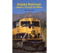 Barton Jennings Alaska Railroad (Tascabile) History Through the Miles