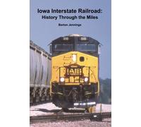 Barton Jennings Iowa Interstate Railroad (Tascabile) History Through the Miles