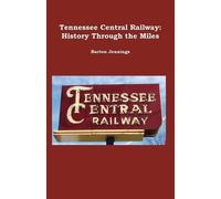 Barton Jennings Tennessee Central Railway (Tascabile) History Through the Miles