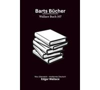Barts Bücher: Ein ungewöhnlicher Edgar-Wallace-Roman um Bartholomew Foreman, Erbschaft, Beziehungen und doppeltes Spiel, modern neu übersetzt