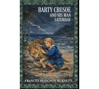 Barty Crusoe and His Man Saturday: With original illustrations