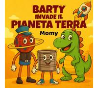 Barty invade il pianeta Terra: Un’avventura buffa tra dinosauri, risate e panna montata!