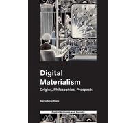 Baruch Gottlieb Athina Karatzogianni Digital Materialism (Tascabile)