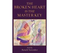 Baruch November The Broken Heart Is the Master Key (Tascabile)