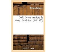 Baruch Spinoza de la Droite Manière de Vivre (2e Édition) (Tascabile)