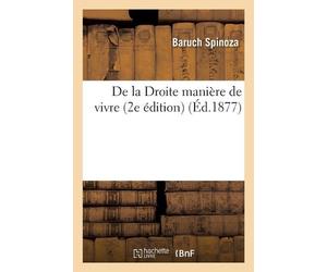 Baruch Spinoza de la Droite Manière de Vivre (2e Édition) (Tascabile)