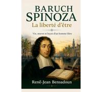 Baruch Spinoza: La liberté d'être