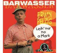 Barwasser - Erwin Pelzig 2-Leih' Mir No a Mark