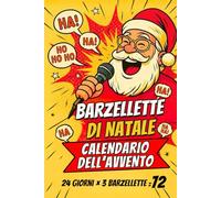 Barzellette di Natale - Calendario dell’Avvento: 24 giorni di divertimento per grandi e piccini - 72 battute | risate quotidiane per tutta la famiglia