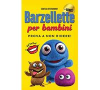 Barzellette per Bambini: Prova a Non Ridere! Lo Straordinario Libro Strappalacrime che ti Trasformerà in un Piccolo Grande Comico (Barzellette, Indovinelli, Giochi e Passatempi dai 6 anni)