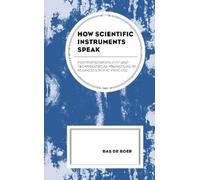 Bas de Boer How Scientific Instruments Speak (Copertina rigida)