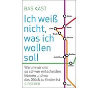 Bas Kast Ich weiß nicht, was ich wollen soll: Warum wir uns so schwe (Tascabile)