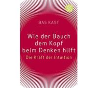 Bas Kast Wie der Bauch dem Kopf beim Denken hilft: Die Kraft der Int (Tascabile)