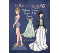 Dollys and Friends Originals Fashion History Paper Dolls, 1890s: Fashion Craft Vintage Dress Up Collection of Late Victorian Costumes