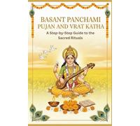 Basant Panchami Pujan and Vrat Katha: A Step-by-Step Guide to the Sacred Rituals