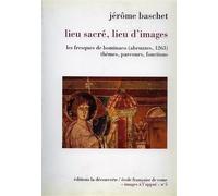 Baschet,Jerome. - Lieu sacré, lieu d'images. Les fresques de Bominaco (Abruzzes,