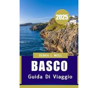 BASCO GUIDA DI VIAGGIO 2025: Un viaggio attraverso la cultura, la cucina e le coste”