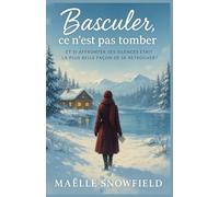 Basculer, ce n’est pas tomber: Et si affronter ses silences était la plus belle façon de se retrouver ? Un roman sensible et lumineux