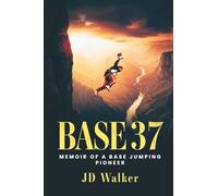 BASE 37: Memoir of a BASE Jumping Pioneer