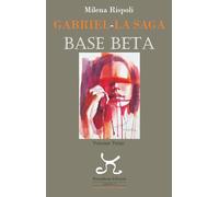 Libri Rispoli Milena - Base Beta. Gabriel. La Saga #03