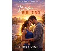 Base Building: Book One of The Miles Between Us