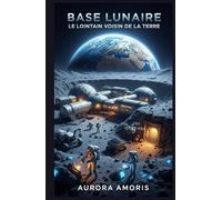 Base Lunaire: Le Lointain Voisin de la Terre
