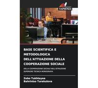 BASE SCIENTIFICA E METODOLOGICA DELL'ATTUAZIONE DELLA COOPERAZIONE SOCIALE: DELLA COOPERAZIONE SOCIALE NELL'ISTRUZIONE SUPERIORE TECNICA MONOGRAFIA