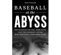 Baseball at the Abyss: The Scandals of 1926, Babe Ruth, and the Unlikely Savior Who Rescued a Tarnished Game