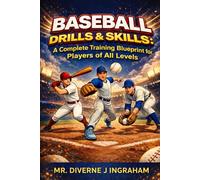 BASEBALL DRILLS & SKILLS: A Complete Training Blueprint for Players of All Levels