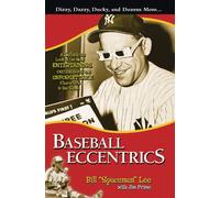 Baseball Eccentrics: A Definitive Look at the Most Entertaining, Outrageous and Unforgettable Characters in the Game