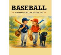 Baseball For Boys And Girls Ages 4-10: A Colorful Introduction To Baseball: A first baseball book that becomes a lifetime keepsake, filled with memories of the game and the loved one who gave it.