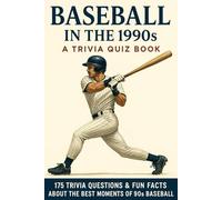 BASEBALL IN THE 1990s - A Trivia Quiz Book: 175+ Quiz Questions & Trivia Facts