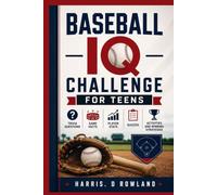 Baseball IQ Challenge for Teens: Trivia Questions, Game Facts, Player Stats, Quizzes, Activities, and Winning Strategies